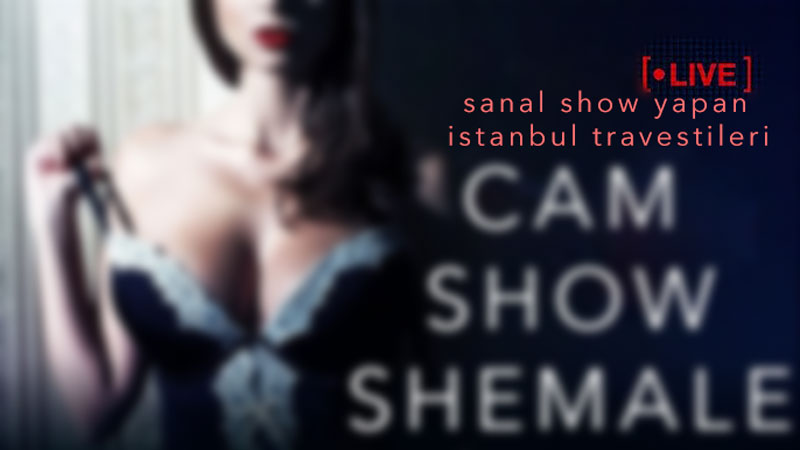 sanal show yapan istanbul travestileri